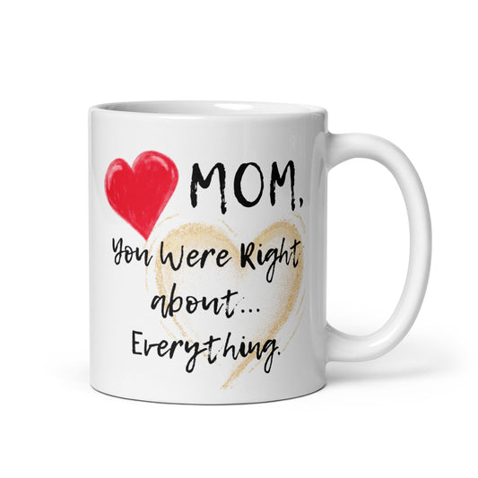 Mom Mug - Right About Everything White Glossy Mug